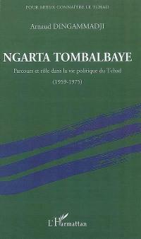 Ngarta Tombalbaye : parcours et rôle dans la vie politique du Tchad, 1959-1975