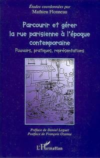 Parcourir et gérer la rue parisienne à l'époque contemporaine : pouvoirs, pratiques et représentations