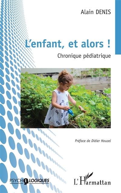 L'enfant, et alors ! : chronique pédiatrique