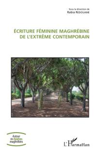 Ecriture féminine maghrébine de l'extrême contemporain