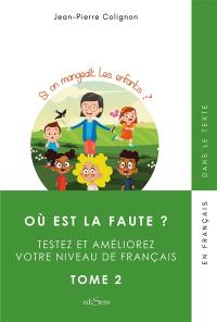 Où est la faute ? : testez et améliorez votre niveau de français. Vol. 2