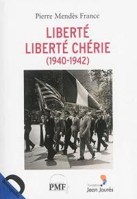 Liberté, liberté chérie : 1940-1942. Vol. 1. Ecrits de guerre