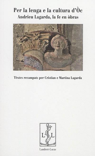 Per la lenga e la cultura d'Oc : Andrieu Lagarda, la fe en obras