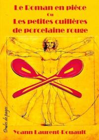 Le roman en pièce ou Les petites cuillères de porcelaine rouge : roman comique en trois actes avec vaudeville