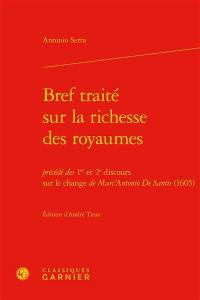 Bref traité sur la richesse des royaumes : précédé des 1er et 2e discours sur le change de Marc'Antonio De Santis (1605)