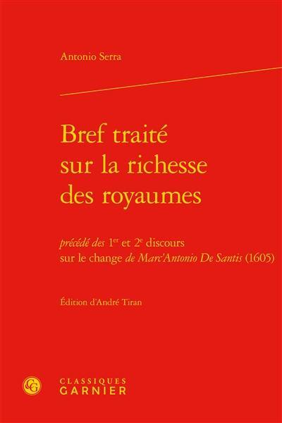 Bref traité sur la richesse des royaumes : précédé des 1er et 2e discours sur le change de Marc'Antonio De Santis (1605)