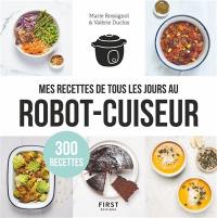 Mes recettes de tous les jours au robot-cuiseur : 300 recettes