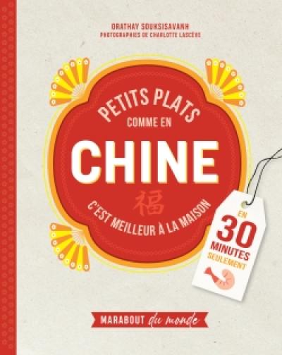 Petits plats comme en Chine : c'est meilleur à la maison : en 30 minutes seulement