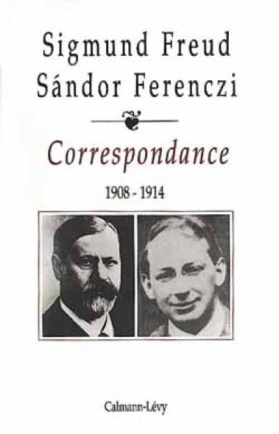 Correspondance Freud-Ferenczi. Vol. 1. 1908-1914