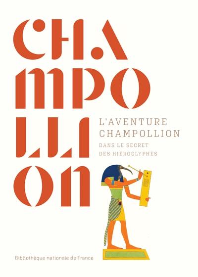 L'aventure Champollion : dans le secret des hiéroglyphes