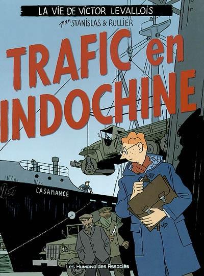 La vie de Victor Levallois. Vol. 1. Trafic en Indochine