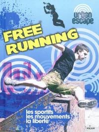 Free running : les sportifs, les mouvements, la liberté