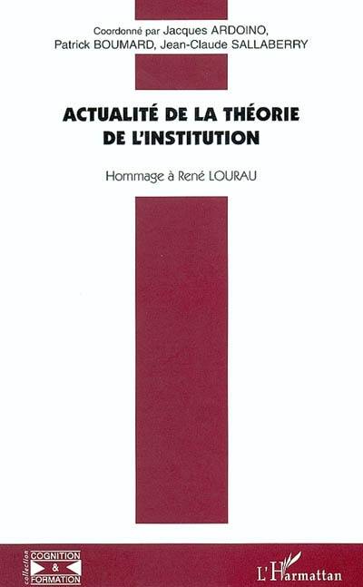 Actualité de la théorie de l'institution : hommage à René Lourau