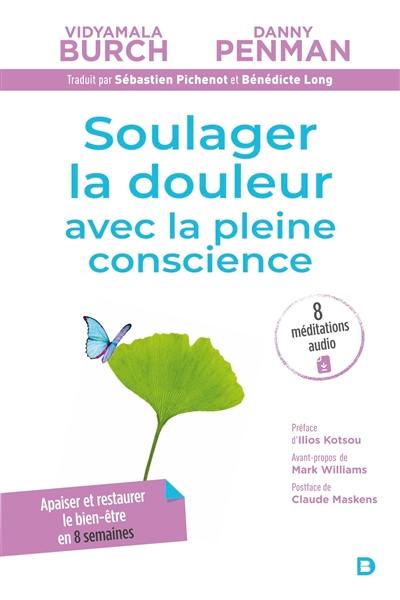 Soulager la douleur avec la pleine conscience : apaiser et restaurer le bien-être en 8 semaines : programme Breathworks-MBPM