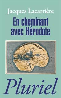 En cheminant avec Hérodote. Les plus anciens voyages du monde