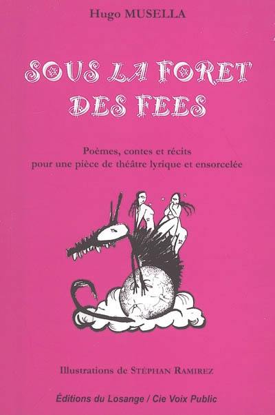 Sous la forêt des fées : poèmes, contes et récits pour une pièce de théâtre lyrique et ensorcelée