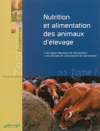 Nutrition et alimentation des animaux d'élevage. Vol. 1. Les bases théoriques de l'alimentation : les principes de raisonnement de l'alimentation