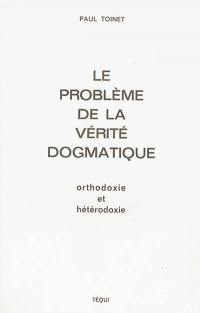 Le problème de la vérité dogmatique : orthodoxie et hétérodoxie