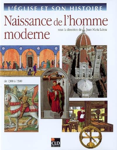 L'Eglise et son histoire. Vol. 6. Naissance de l'homme moderne : de 1300 à 1500