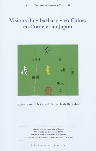 Visions du Barbare en Chine, en Corée et au Japon : actes de la journée d'étude