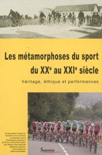 Les métamorphoses du sport du XXe au XXIe siècle : héritage, éthique et performances : actes du colloque organisé (...) au Centre des archives du monde du travail, Roubaix, 9 octobre 2003