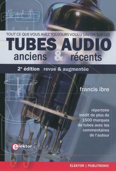 Tout ce que vous avez toujours voulu savoir sur les tubes audio anciens et récents : vade-mecum de paléo-électronique