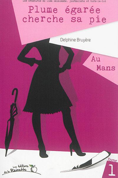 Lisa Delalande journaliste et hors-la-loi. Vol. 1. Plume égarée cherche sa pie