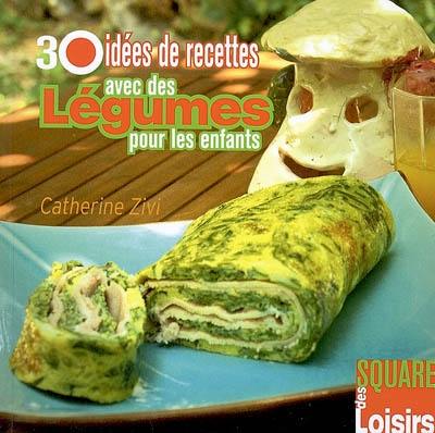 30 idées de recettes avec des légumes pour les enfants