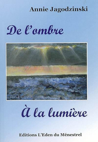 De l'ombre à la lumière : poésies