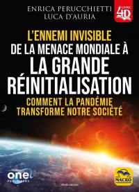 L'ennemi invisible : de la menace mondiale à la grande réinitialisation : comment la pandémie transforme notre société