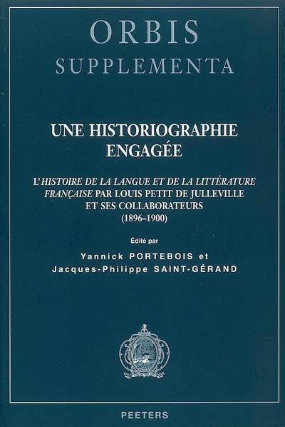 Une historiographie engagée : l'Histoire de la langue et de la littérature française par Louis Petit de Julleville et ses collaborateurs (1896-1900)