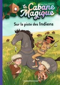 La cabane magique. Vol. 17. Sur la piste des Indiens