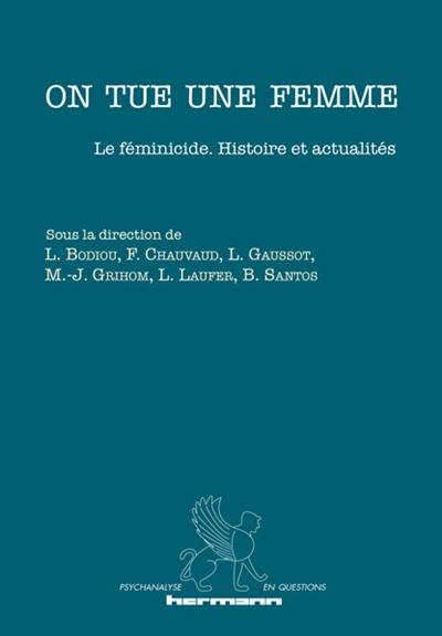 On tue une femme : le féminicide : histoire et actualités