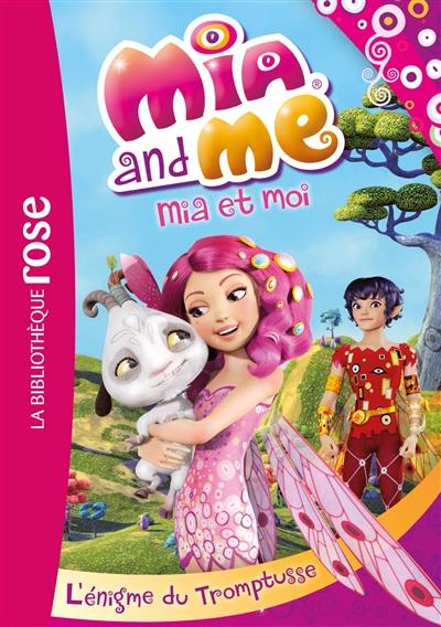 Mia and me. Vol. 2. L'énigme du Tromptusse. Mia et moi. Vol. 2. L'énigme du Tromptusse