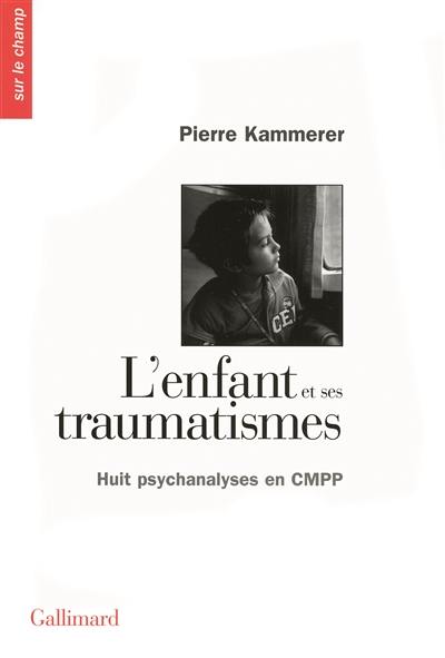 L'enfant et ses traumatismes : huit psychanalyses en CMPP