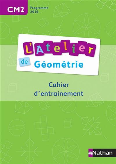 L'atelier de géométrie : cahier d'entraînement CM2