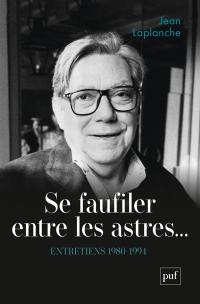 Se faufiler entre les astres... : entretiens. Vol. 1. 1980-1994