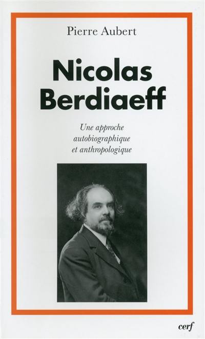 Nicolas Berdiaeff : une approche autobiographique et anthropologique