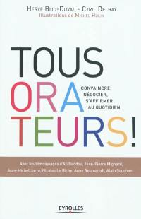 Tous orateurs ! : convaincre, négocier, s'affirmer au quotidien