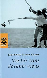 Vieillir sans devenir vieux