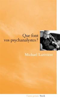 Que font vos psychanalystes ?