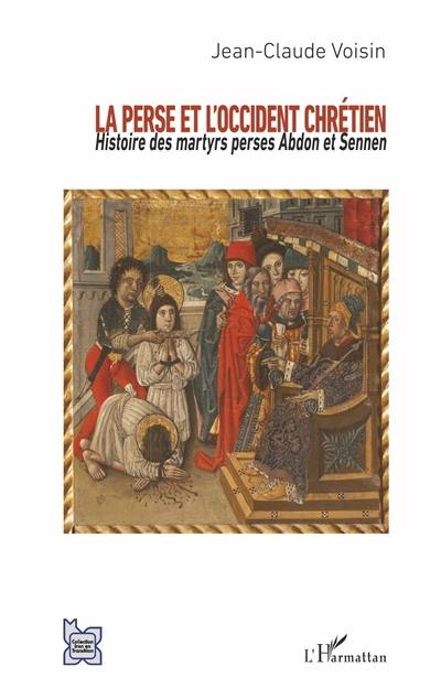 La Perse et l'Occident chrétien : histoire des martyrs perses Abdon et Sennen