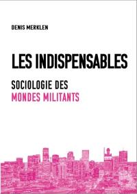 Les indispensables : sociologie des mondes militants