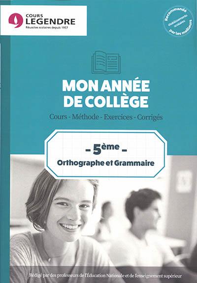 Mon année de collège : orthographe et grammaire 5e : cours, méthode, exercices, corrigés