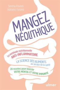 Mangez néolithique : la méthode nutritionnelle anti-inflammatoire, la science des aliments au service de la santé : 20 recettes pour booster votre mental et votre immunité