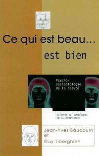 Ce qui est beau... est bien ! : psycho-sociobiologie de la beauté