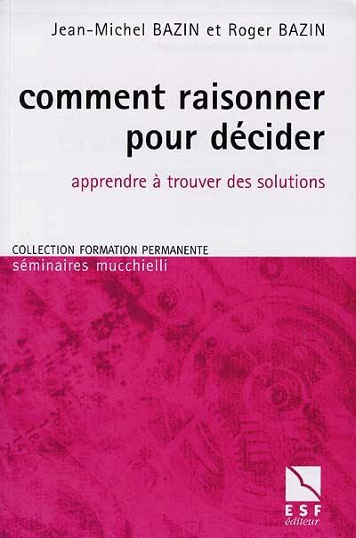 Comment raisonner pour décider : apprendre à trouver des solutions