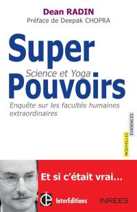 Superpouvoirs : science et yoga : enquête sur les facultés humaines extraordinaires