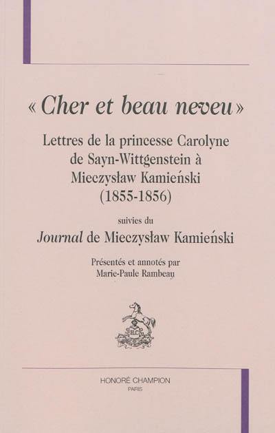 Cher et beau neveu : lettres de la princesse Carolyne de Sayn-Wittgenstein à Mieczyslaw Kamienski : 1855-1856. Journal