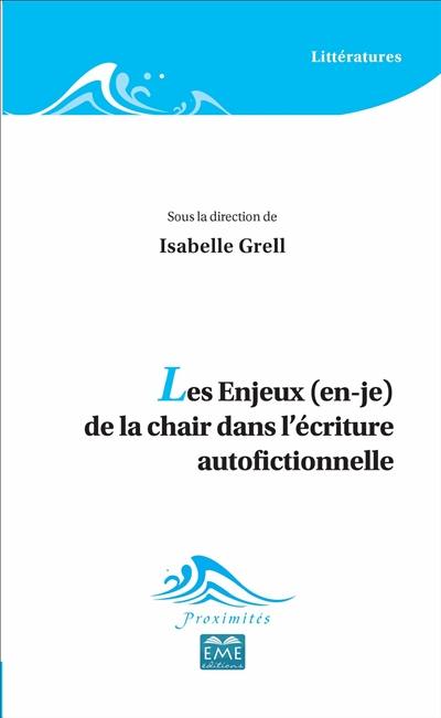 Les enjeux, en-je, de la chair dans l'écriture autofictionnelle